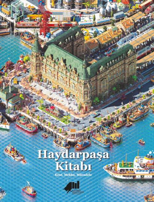 Haydarpaşa Kitabı : Kent, Mekan, Mücadele