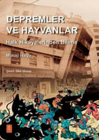 Depremler ve Hayvanlar : Halk Hikayelerinden Bilime / EARTHQUAKES AND ANIMALS: From Folk Legends to Science