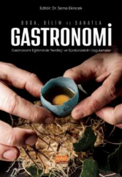 Doğa, Bilim ve  Sanatla Gastronomi - Gastronomi Eğitiminde Yenilikçi ve Sürdürülebilir Uygulamalar