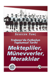 Mektepliler, M&uuml;nevverler, Meraklılar & Trabzon'da Futbolun Toplumsal Tarihi