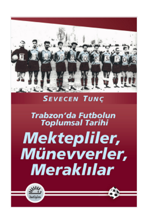 Mektepliler, Münevverler, Meraklılar & Trabzon'da Futbolun Toplumsal Tarihi