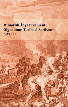 Mimarlık, İnşaat ve Kent Olgusunun Tarihsel Serüveni