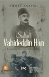Sultan Vahideddin Han & Kurtuluşun Faturasını &Ouml;deyen Adam
