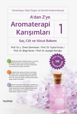 A'dan Z'ye Aromaterapi Karışımları-1 Saç, Cilt ve Vücut Bakımı