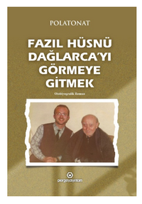 Fazıl Hüsnü Dağlarca'yı Görmeye Gitmek / Otobiyografik Roman