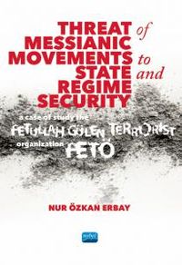 Threat of Messianic Movements to State and Regime Security: A Case Study of the Fetullah Gülen Terrorist Organization (FETÖ)