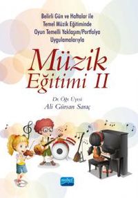 Müzik Eğitimi 2 & Belirli Gün ve Haftalar ile Temel Müzik Eğitiminde Oyun Temelli Yaklaşım /Okul Çalgısı Eğitimi ve Portfolyo Uygulamalarıyla 