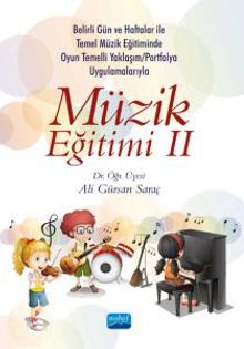 Müzik Eğitimi 2 & Belirli Gün ve Haftalar ile Temel Müzik Eğitiminde Oyun Temelli Yaklaşım /Okul Çalgısı Eğitimi ve Portfolyo Uygulamalarıyla 