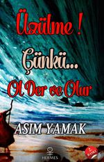 Üzülme! Çünkü… Ol Der ve Olur