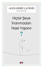 Hiçbir Şeye İnanmadan Nasıl Yaşanır?