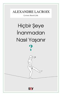 Hiçbir Şeye İnanmadan Nasıl Yaşanır?