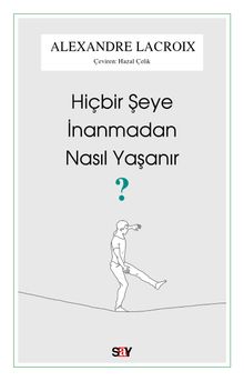 Hiçbir Şeye İnanmadan Nasıl Yaşanır?