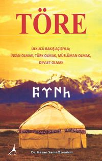 Töre & Ülkücü Bakış Açısıyla; İnsan Olmak, Türk Olmak, Müslüman Olmak, Devlet Olmak