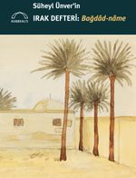 Süheyl Ünver'in Irak Defteri: Bağdad-name 