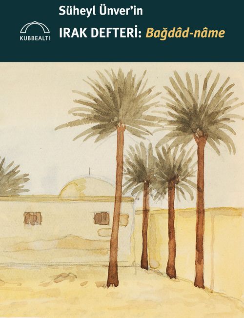 Süheyl Ünver'in Irak Defteri: Bağdad-name 