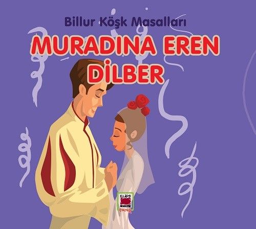Muradına Eren Dilber / Billur Köşk Masalları (Resimli Baskı)