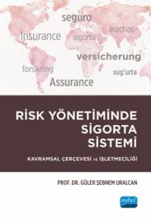 Risk Yönetiminde Sigorta Sistemi & Kavramsal Çerçevesi ve İşletmeciliği