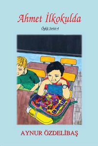 Ahmet İlkokulda / Çocuk Hikayeleri / 4