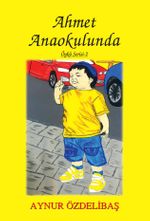 Ahmet Anaokulunda / Çocuk Hikayeleri 2