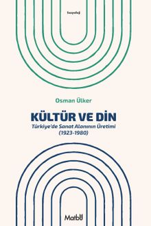 Kültür ve Din & Türkiye'de Sanat Alanının Üretimi (1923-1980)