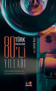 Türk Sinemasının 80'li Yılları & Toplumsal Kırılma ve Sinemanın Dönüşümü