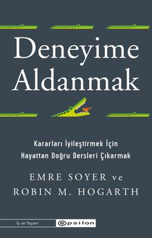 Deneyime Aldanmak & Kararları İyileştirmek İçin Hayattan Doğru Dersleri Çıkarmak
