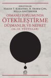 Osmanlı Toplumunda &Ouml;tekileştirme, D&uuml;şmanlık ve Nefret (16,-18, Y&uuml;zyıllar)
