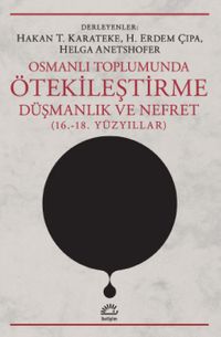 Osmanlı Toplumunda Ötekileştirme, Düşmanlık ve Nefret (16,-18, Yüzyıllar)