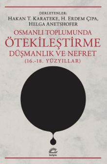 Osmanlı Toplumunda Ötekileştirme, Düşmanlık ve Nefret (16,-18, Yüzyıllar)