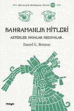 Kahramanlık Mitleri  & Algonkinler, İrokualar, Aztekler, Mayalar ve Keçuvalar