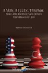 Basın, Bellek, Travma: Türk‐Amerikan İlişkilerinde Travmanın İzleri