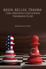 Basın, Bellek, Travma: Türk‐Amerikan İlişkilerinde Travmanın İzleri