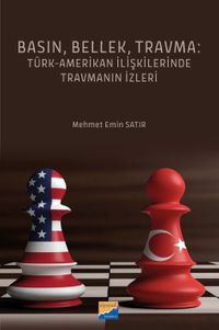 Basın, Bellek, Travma: Türk‐Amerikan İlişkilerinde Travmanın İzleri