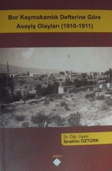 Bor Kaymakamlık Defterine Göre Asayiş Olayları (1910-1911)