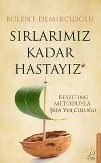 Sırlarımız Kadar Hastayız & Resetting Metoduyla Şifa Yolculuğu