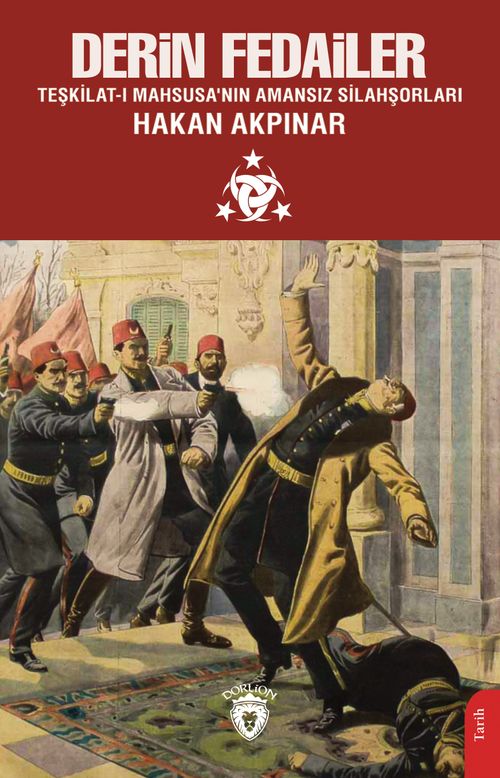 Derin Fedailer & Teşkilat-ı Mahsusa'nın Amansız Silahşorları İttihat ve Terakki'nin Perde Arkası 