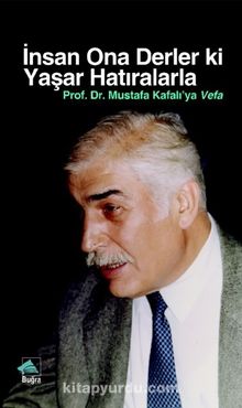 İnsan Ona Derler Ki Yaşar Hatıralarla & Prof. Dr. Mustafa Kafalı’ya Vefa