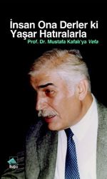 İnsan Ona Derler Ki Yaşar Hatıralarla & Prof. Dr. Mustafa Kafalı'ya Vefa
