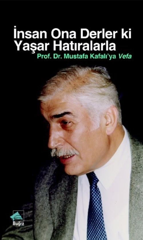 İnsan Ona Derler Ki Yaşar Hatıralarla & Prof. Dr. Mustafa Kafalı'ya Vefa