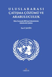 Uluslararası Çatışma Çözümü ve Arabuluculuk & Kıbrıs Sorununda BM Genel Sekreterlerinin Arabuluculuk Çabaları