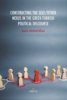 Constructing The Self/Other Nexus In The Greek-Turkish Political Discourse