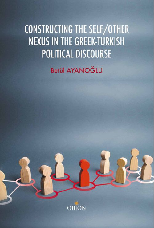 Constructing The Self/Other Nexus In The Greek-Turkish Political Discourse