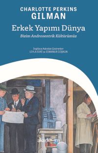 Erkek Yapımı Dünya: Bizim Androsentrik Kültürümüz