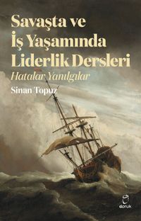 Savaşta ve iş Yaşamında Liderlik Dersleri & Hatalar Yanılgılar
