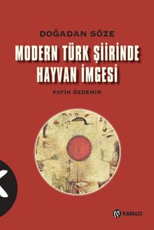 Doğadan Söze Modern Türk Şiirinde Hayvan İmgesi