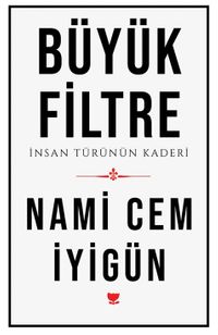 Büyük Filtre & İnsan Türünün Kaderi