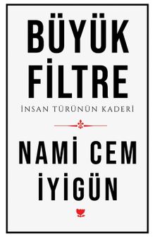 Büyük Filtre & İnsan Türünün Kaderi