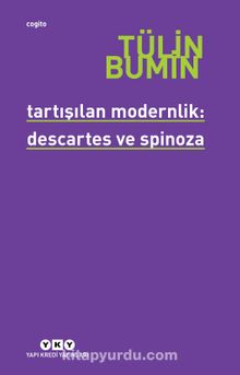 Tartışılan Modernlik: Descartes ve Spinoza - Tülin Bumin