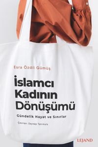 İslamcı Kadının Dönüşümü: Gündelik Hayat ve Sınırlar