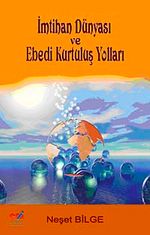 İmtihan Dünyası ve Ebedi Kurtuluş Yolları